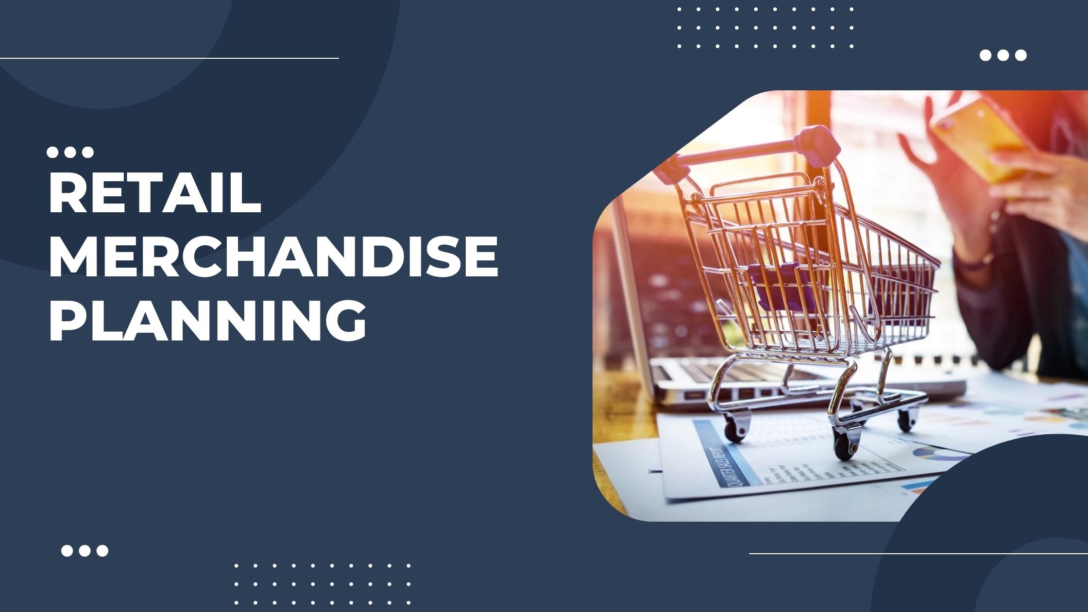 Retail Merchandise Planning